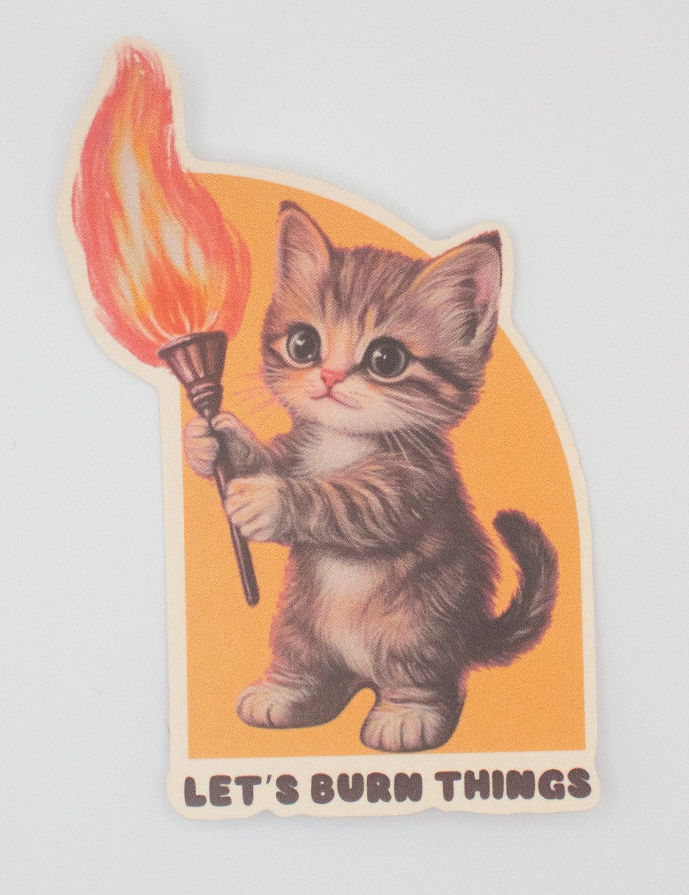 Lets Burn Things - Sticker